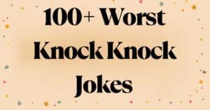 Read more about the article 100+ Worst Knock Knock Jokes You’ll Secretly Love