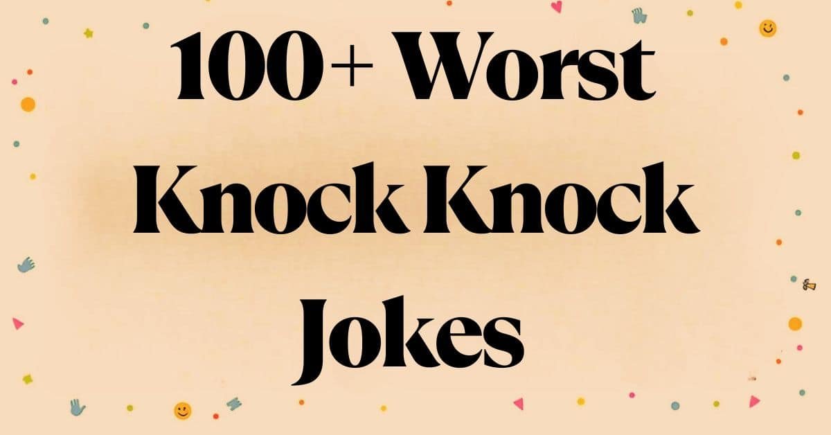 You are currently viewing 100+ Worst Knock Knock Jokes You’ll Secretly Love