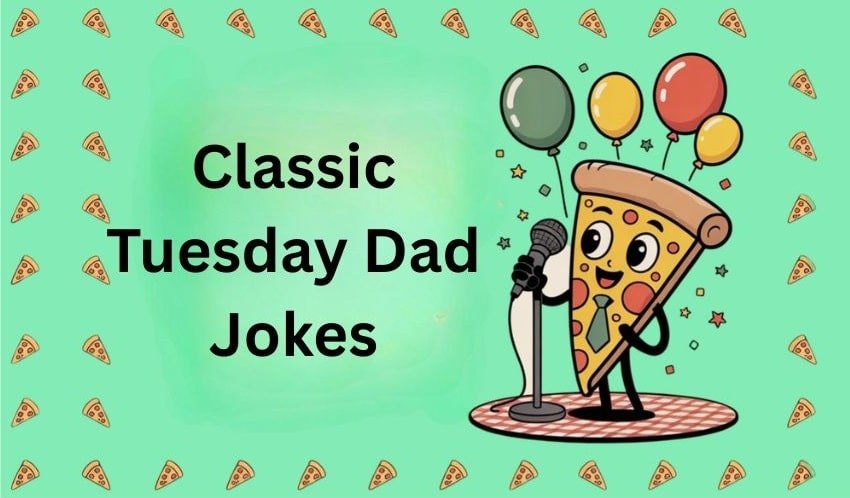 Classic Tuesday Dad Jokes One Liners You Didn’t Ask For